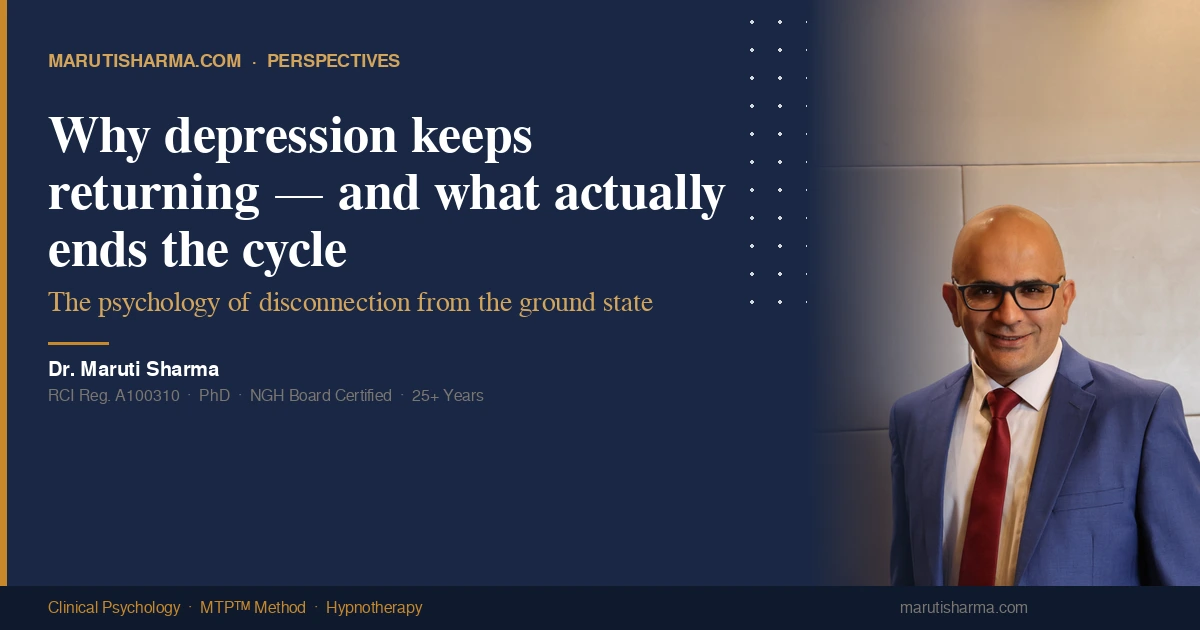 Dr. Maruti Sharma — Why depression keeps coming back and how MTP™ ends the cycle — clinical psychology India
